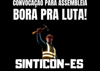 DIA 17 TEM ASSEMBLEIA COM OS TRABALHADORES DA CONSTRUÇÃO CIVIL